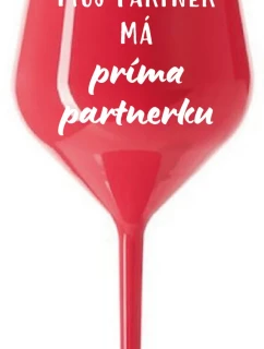 MŮJ PARTNER MÁ PRIMA PARTNERKU - červená nerozbitná sklenice na víno 470 ml