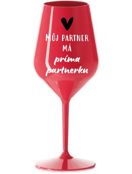 MŮJ PARTNER MÁ PRIMA PARTNERKU - červená nerozbitná sklenice na víno 470 ml MŮJ PARTNER MÁ PRIMA PARTNERKU - červená nerozbitná sklenice na víno 470 ml
