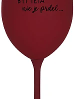 ...PRETOŽE BYŤ TETA NIE JE PRDEL... - bordovy pohár na víno 350 ml