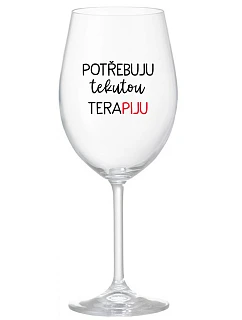 I NEED LIQUID THERAPY - číry pohár na víno 350 ml