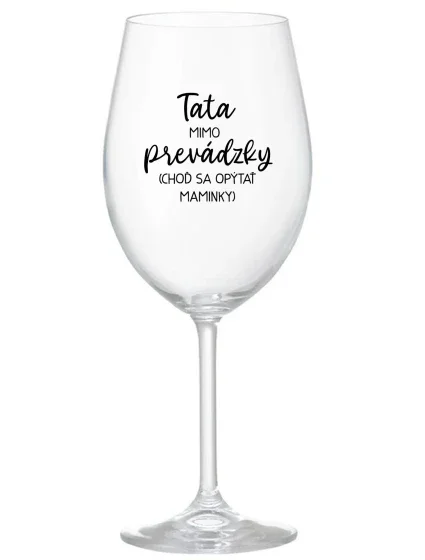 TATA MIMO PREVÁDZKY (CHOĎ SA OPÝTAŤ MAMINKY) - priehľadný pohár na víno 350 ml TATA MIMO PREVÁDZKY (CHOĎ SA OPÝTAŤ MAMINKY) - priehľadný pohár na víno 350 ml