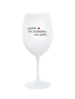 PROTOŽE BÝT DESIGNÉRKA NENÍ PRDEL - bílá  sklenice na víno 350 ml