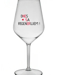DNES SA REGENERUJEM! - priehľadný nerozbitný pohár na víno 470 ml