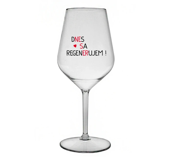 DNES SA REGENERUJEM! - priehľadný nerozbitný pohár na víno 470 ml