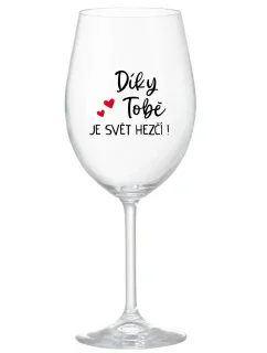 DÍKY TOBĚ JE SVĚT HEZČÍ! - čirá sklenice na víno 350 ml