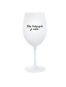 NÁS KRÁSNYCH JE MÁLO. - biely pohár na víno 350 ml