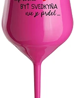 ...PRETOŽE BYŤ SVEDKYŇA NIE JE PRDEL... - růžový nerozbitný pohár na víno 470 ml
