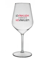 LOVÍNKUJEM A POTOM NA TO HOVÍNKUJEM - priehľadný nerozbitný pohár na víno 470 ml LOVÍNKUJEM A POTOM NA TO HOVÍNKUJEM - priehľadný nerozbitný pohár na víno 470 ml