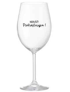NERUŠIŤ! PROKRASTINUJEM! - priehľadný pohár na víno 350 ml