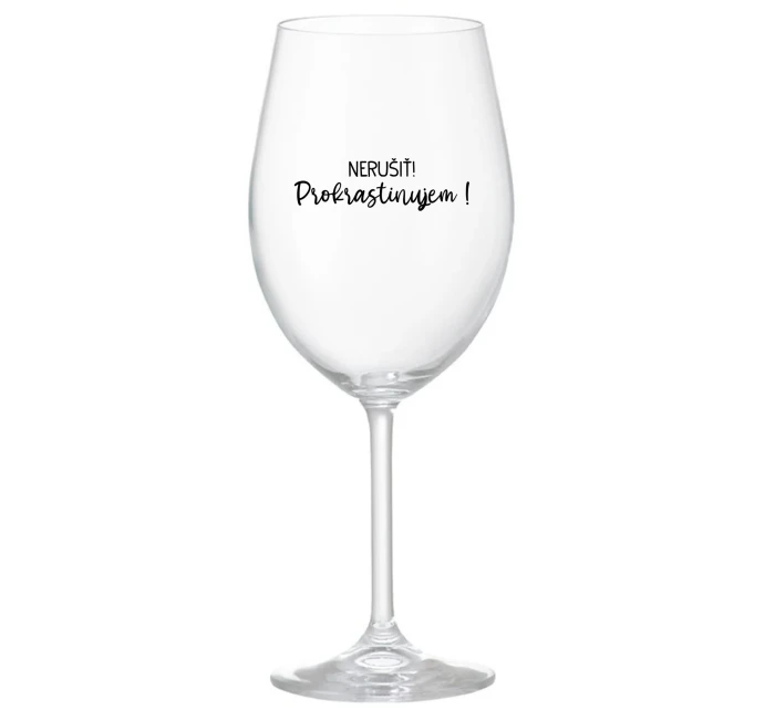 NERUŠIŤ! PROKRASTINUJEM! - priehľadný pohár na víno 350 ml NERUŠIŤ! PROKRASTINUJEM! - priehľadný pohár na víno 350 ml
