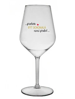...KEĎŽE BYŤ DOKONALÝ NIE JE PRDEL... - číry nerozbitný pohár na víno 470 ml