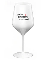...PROTOŽE BÝT MÁMOU NENÍ PRDEL... - bílá nerozbitná sklenice na víno 470 ml