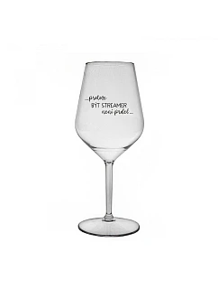 BECAUSE BEING A STREAMER IS NOT A PRDEL - číry nerozbitný pohár na víno 470 ml