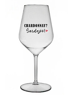 CHARDONNAY? ŠARDOJÓÓ! - priehľadný nerozbitný pohár na víno 470 ml