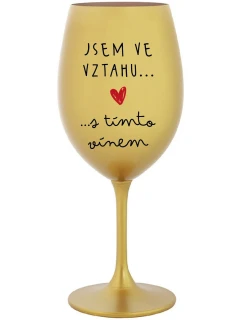 JSEM VE VZTAHU S TÍMTO VÍNEM - zlatá sklenice na víno 350 ml