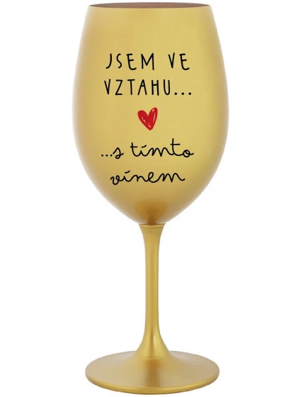 Som vo vzťahu s týmto vínom - zlatý pohár na víno 350 ml Som vo vzťahu s týmto vínom - zlatý pohár na víno 350 ml