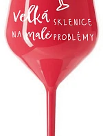 VEĽKÝ SKLENICA NA MALÉ PROBLÉMY - červený nerozbitný pohár na víno 470 ml