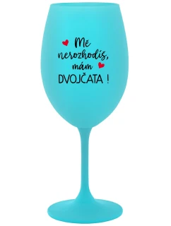 MĚ NEROZHODÍŠ, MÁM DVOJČATA! - tyrkysová sklenice na víno 350 ml