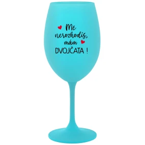 MĚ NEROZHODÍŠ, MÁM DVOJČATA! - tyrkysová sklenice na víno 350 ml