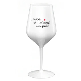 ...PROTOŽE BÝT SVĚDKYNĚ NENÍ PRDEL... - bílá nerozbitná sklenice na víno 470 ml ...PROTOŽE BÝT SVĚDKYNĚ NENÍ PRDEL... - bílá nerozbitná sklenice na víno 470 ml