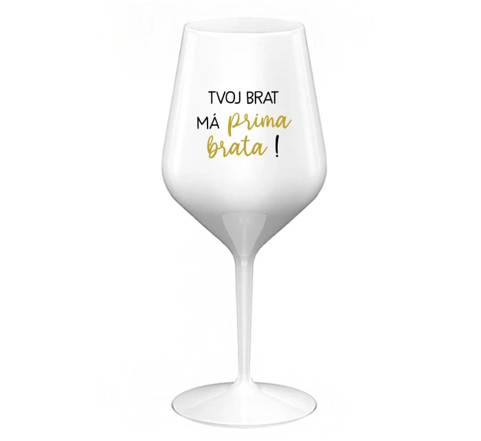 TVOJ BRAT MÁ PRIMA BRATA! - biely nerozbitný pohár na víno 470 ml