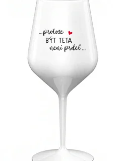 ...KEĎŽE BYŤ TATÍNOM NIE JE PRELOMOVÉ... - biely nerozbitný pohár na víno 470 ml