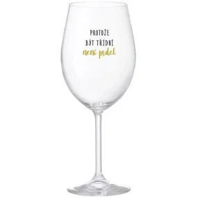 BECAUSE BEING CLASSY IS NOT A PRELIMINARY - číry pohár na víno 350 ml
