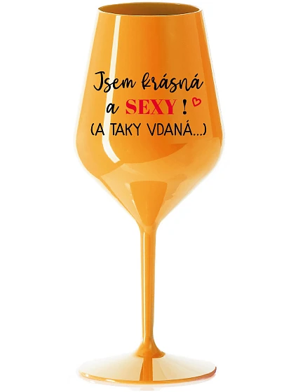 JSEM KRÁSNÁ A SEXY! (A TAKY VDANÁ...) - oranžová nerozbitná sklenice na víno 470 ml