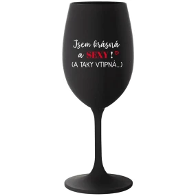 JSEM KRÁSNÁ A SEXY! (A TAKY VTIPNÁ...) - černá sklenice na víno 350 ml