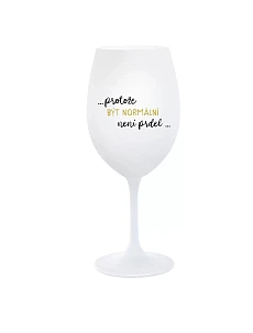 ...KEĎŽE BYŤ NORMÁLNY NIE JE PRELIMINÁRNE... - pohár na biele víno 350 ml