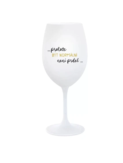 ...PROTOŽE BÝT model 22010075 NENÍ PRDEL... bílá sklenice na víno 350 ml - Giftela