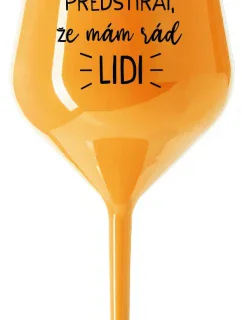 I CAN'TELL I LIKE PEOPLE ANYMORE - oranžový nerozbitný pohár na víno 470 ml