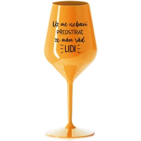 I CAN'TELL I LIKE PEOPLE ANYMORE - oranžový nerozbitný pohár na víno 470 ml