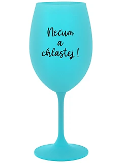 NEČUM A CHLASTEJ! - tyrkysová sklenice na víno 350 ml