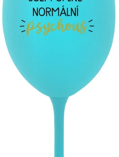 JSEM ÚPLNĚ NORMÁLNÍ PSYCHOUŠ - tyrkysová sklenice na víno 350 ml