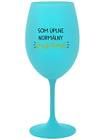 I AM A TOTALLY NORMAL PSYCHO - tyrkysový pohár na víno 350 ml
