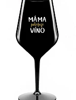 MÁMA POTŘEBUJE VÍNO - černá nerozbitná sklenice na víno 470 ml