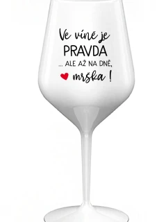 VÍNO JE PRAVDA...ALE NA DNI, MALÉ! - biely nerozbitný pohár na víno 470 ml