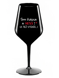 Som krásna a sexi! (A tiež...) - čierny nerozbitný pohár na víno 470 ml