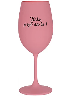 GOLD, GO FOR IT! - ružový pohár na víno 350 ml