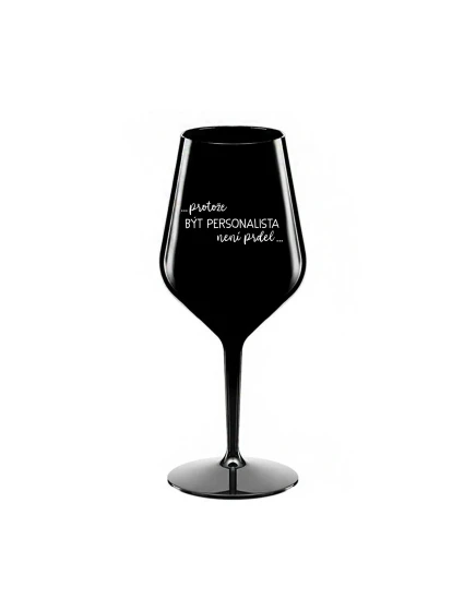 BECAUSE BEING A PERSONALIST IS NOT A PREL - čierny nerozbitný pohár na víno 470 ml