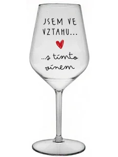 JSEM VE VZTAHU S TÍMTO VÍNEM - čirá nerozbitná sklenice na víno 470 ml