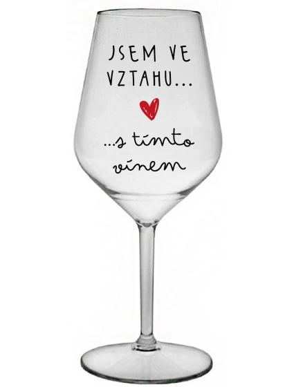 Som vo vzťahu s týmto vínom - číry nerozbitný pohár na víno 470 ml Som vo vzťahu s týmto vínom - číry nerozbitný pohár na víno 470 ml