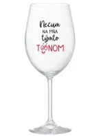 NEČUM NA MŇA TÝMTO TÓÓNOM - priehľadný pohár na víno 350 ml