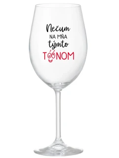 NEČUM NA MŇA TÝMTO TÓÓNOM - priehľadný pohár na víno 350 ml