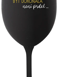 ...KEĎŽE BYŤ DOKONALÝ NIE JE PRDEL... - čierny pohár na víno 350 ml