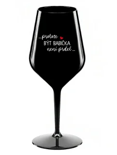...KEĎŽE BYŤ DIEŤAŤOM NIE JE PRELOMOVÉ... - čierny nerozbitný pohár na víno 470 ml