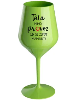 Tatínek je mimo prevádzky (ide za mamičkou) - zelený nerozbitný pohár na víno 470 ml