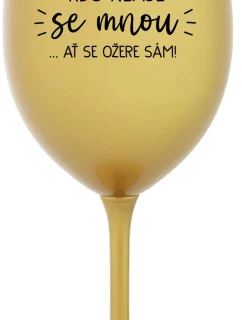 KTO NEPIJE SO MNOU... nech sa napije sám! - zlatý pohár na víno 350 ml
