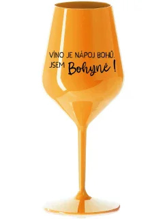 VÍNO JE NÁPOJ BOHOV. JA SOM BOŽSTVO! - oranžový nerozbitný pohár na víno 470 ml